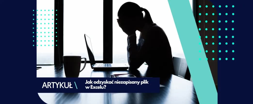 Jak odzyskać niezapisany plik Excel i uniknąć utraty danych